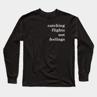 catching flights not feelings Long Sleeve T-Shirt